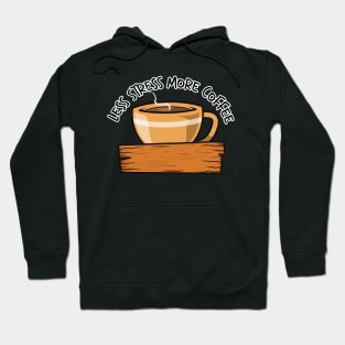 Less Stress More Coffee Cup Version Hoodie